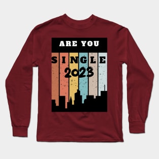 ARE YOU SINGLE 2023 Long Sleeve T-Shirt